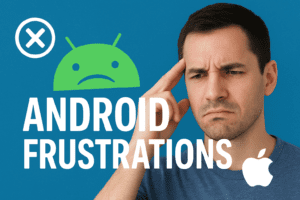 5 Android Annoyances vs iOS