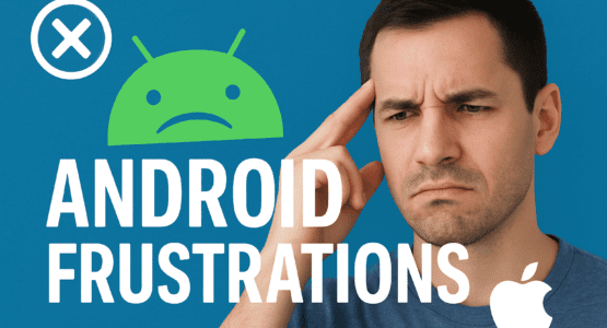 5 Android Annoyances vs iOS
